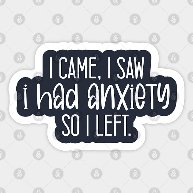 I Came I Saw I Had Anxiety So I Left. Sticker by chidadesign